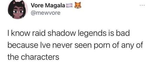 I know raid shadow legends is bad because Ive never seen porn of any of the characters