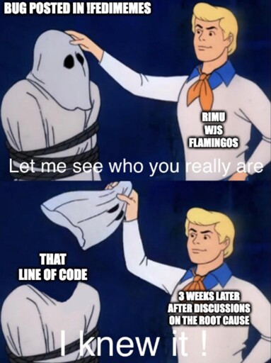 Rimu, WJS and Flamingos. Let me see who you really are. 3 weeks later after discussions on the root cause. Mask pulled off. That line of code. I knew it!