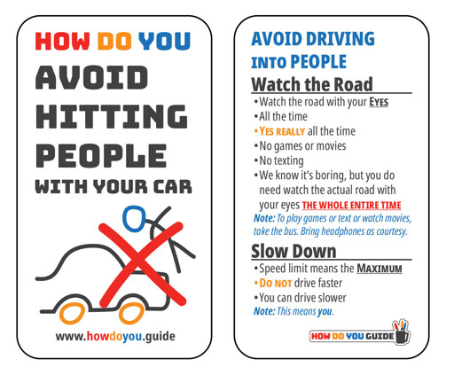 “ How Do You Avoid Hitting People With Your Car" pocket guide. Instructs readers to Watch the Road and Slow Down. Further text humorously insists that watching the road and slowing down are indeed important.